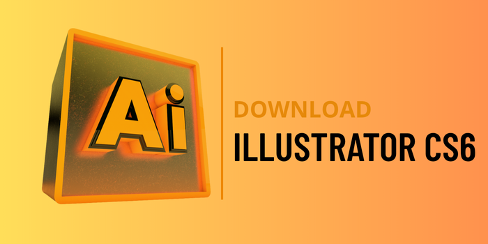 Adobe Illustrator CS6: Hướng Dẫn Tải, Cài Đặt